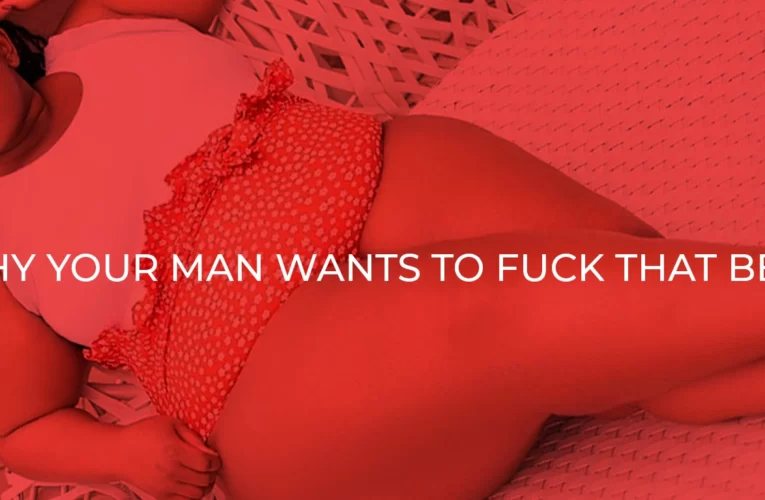 Big Booty: 8 Reasons Why Your Man Wants to Fuck A Fat Girl