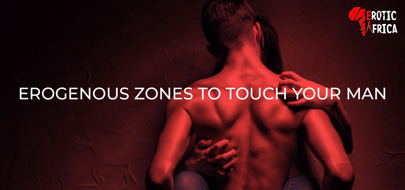 Erogenous zone to touch your man