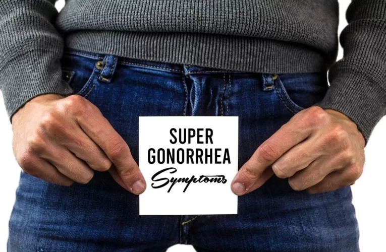 Super Gonorrhea: Symptoms, Transmission And Prevention Of The Sexually Transmitted Infection