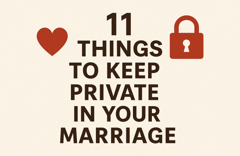11 Things to Keep Private in Your Marriage